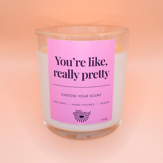 You're like, really pretty